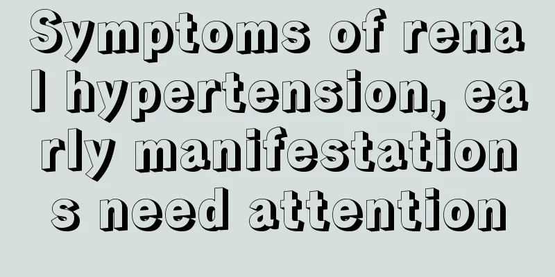 Symptoms of renal hypertension, early manifestations need attention