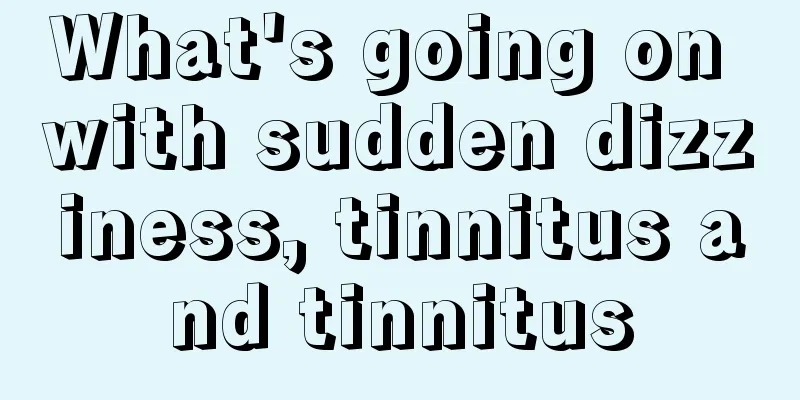 What's going on with sudden dizziness, tinnitus and tinnitus