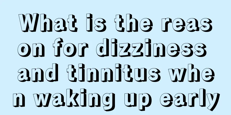 What is the reason for dizziness and tinnitus when waking up early