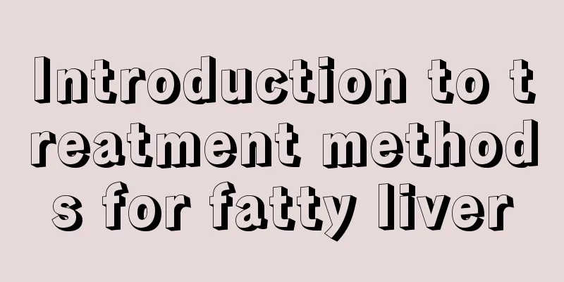 Introduction to treatment methods for fatty liver