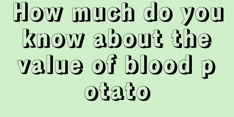 How much do you know about the value of blood potato