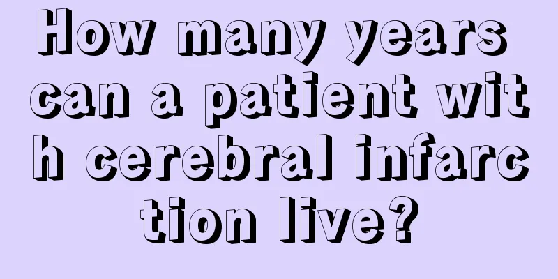 How many years can a patient with cerebral infarction live?