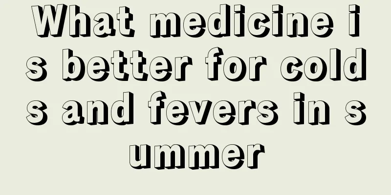 What medicine is better for colds and fevers in summer