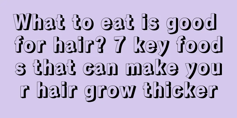 What to eat is good for hair? 7 key foods that can make your hair grow thicker