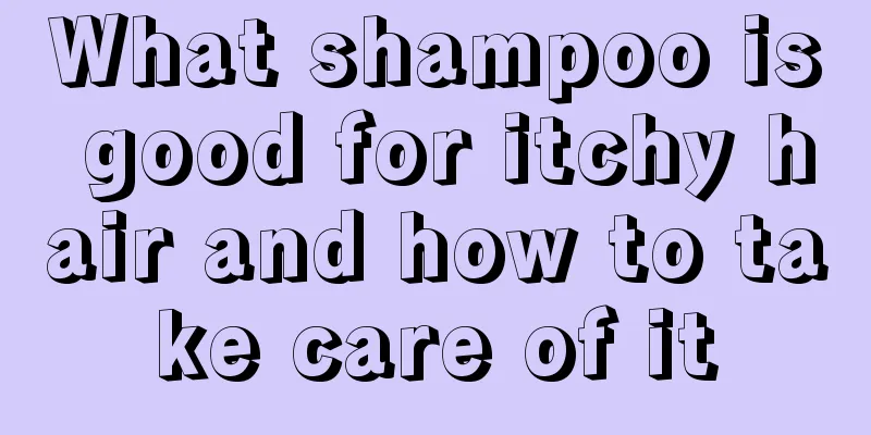 What shampoo is good for itchy hair and how to take care of it