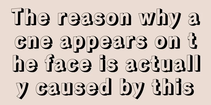 The reason why acne appears on the face is actually caused by this