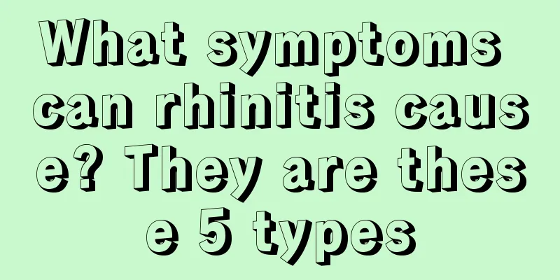 What symptoms can rhinitis cause? They are these 5 types