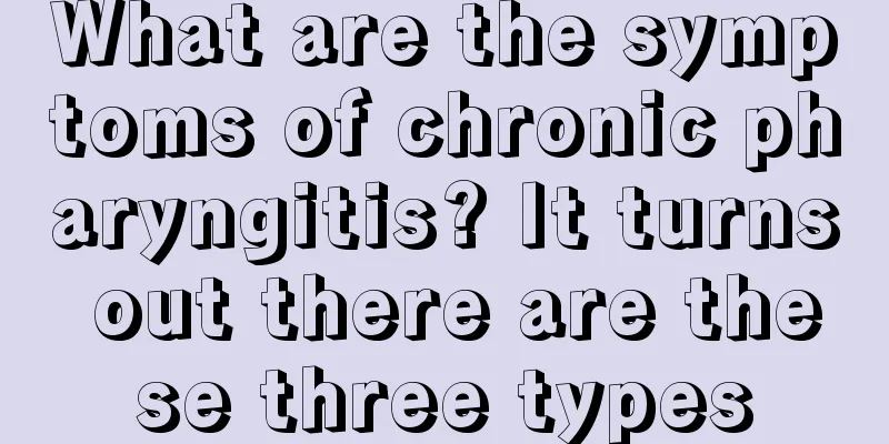 What are the symptoms of chronic pharyngitis? It turns out there are these three types