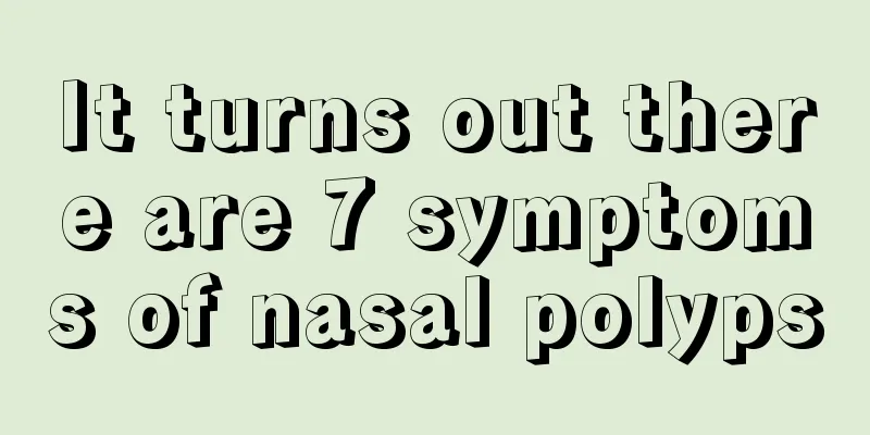 It turns out there are 7 symptoms of nasal polyps