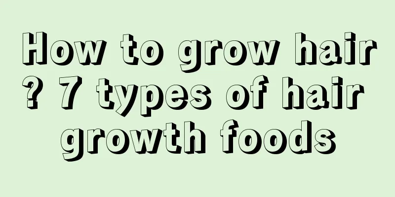 How to grow hair? 7 types of hair growth foods