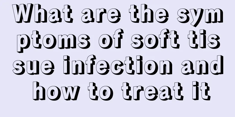 What are the symptoms of soft tissue infection and how to treat it