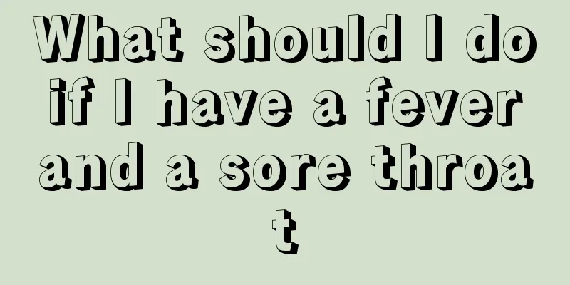 What should I do if I have a fever and a sore throat