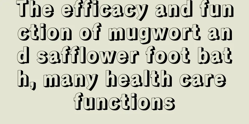 The efficacy and function of mugwort and safflower foot bath, many health care functions