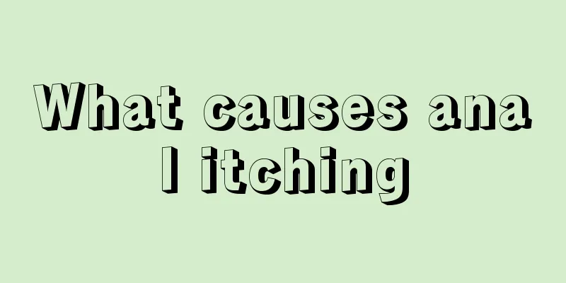 What causes anal itching
