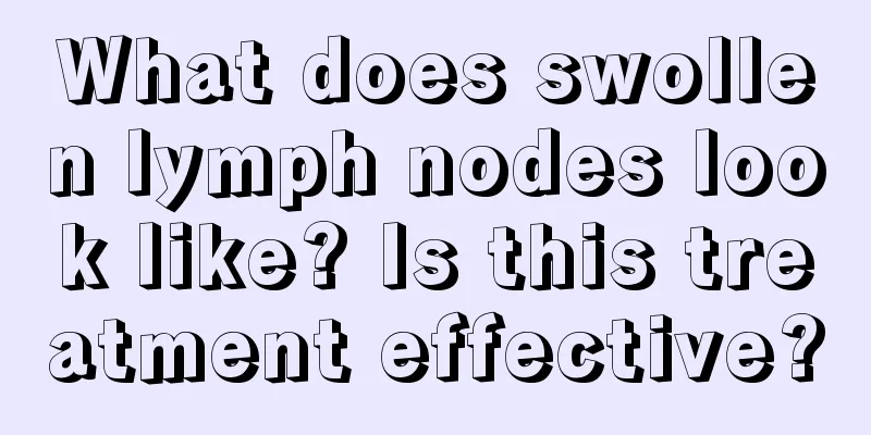 What does swollen lymph nodes look like? Is this treatment effective?