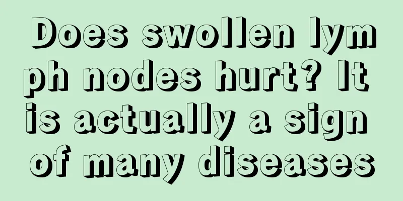 Does swollen lymph nodes hurt? It is actually a sign of many diseases