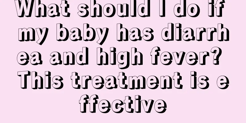 What should I do if my baby has diarrhea and high fever? This treatment is effective