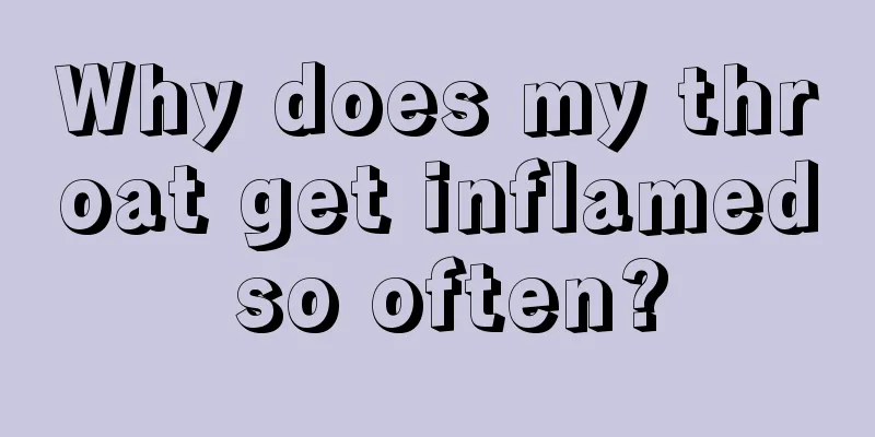 Why does my throat get inflamed so often?