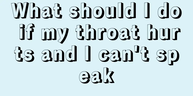 What should I do if my throat hurts and I can't speak