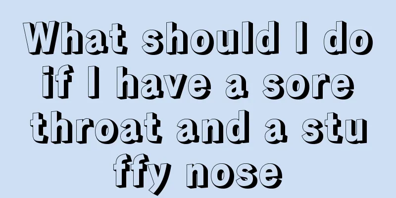 What should I do if I have a sore throat and a stuffy nose