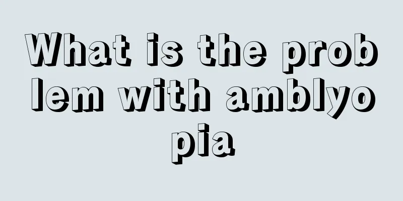 What is the problem with amblyopia