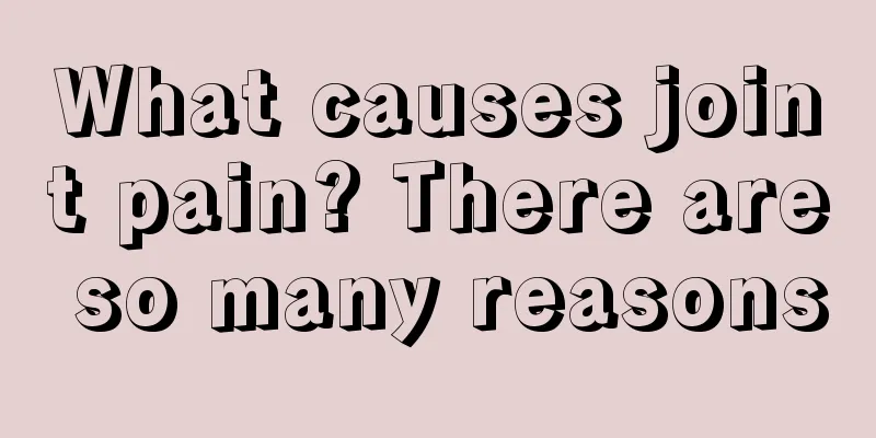 What causes joint pain? There are so many reasons