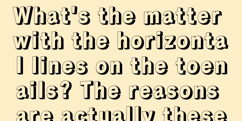 What's the matter with the horizontal lines on the toenails? The reasons are actually these