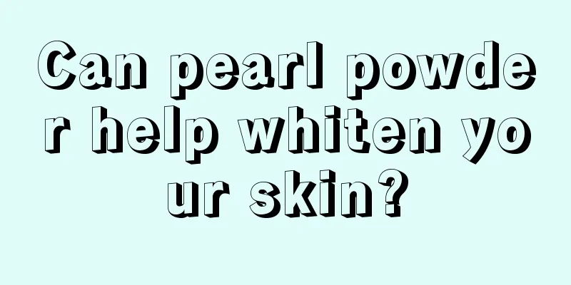 Can pearl powder help whiten your skin?