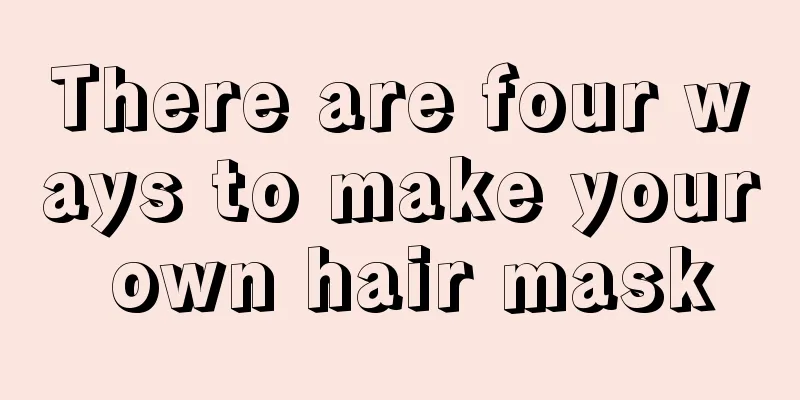 There are four ways to make your own hair mask