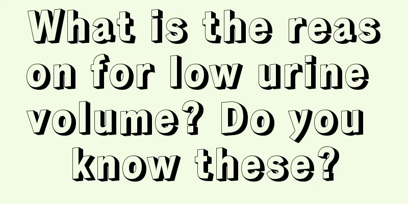 What is the reason for low urine volume? Do you know these?