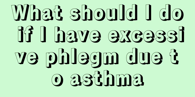 What should I do if I have excessive phlegm due to asthma