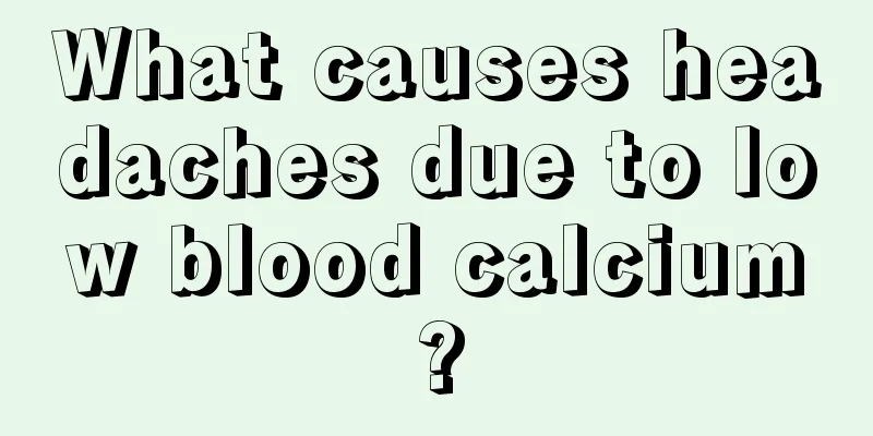 What causes headaches due to low blood calcium?