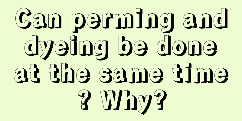 Can perming and dyeing be done at the same time? Why?