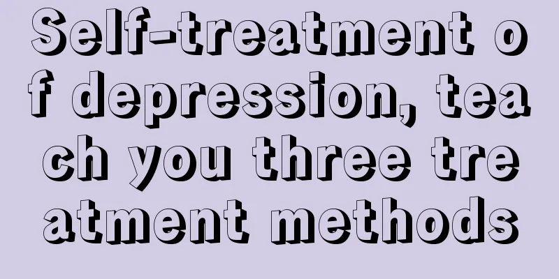 Self-treatment of depression, teach you three treatment methods