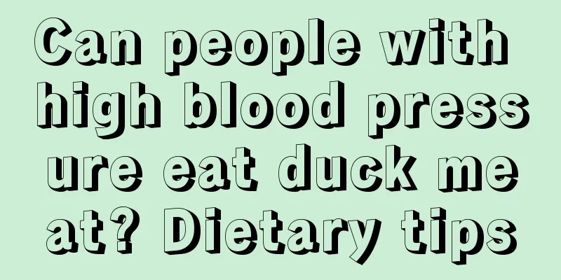 Can people with high blood pressure eat duck meat? Dietary tips