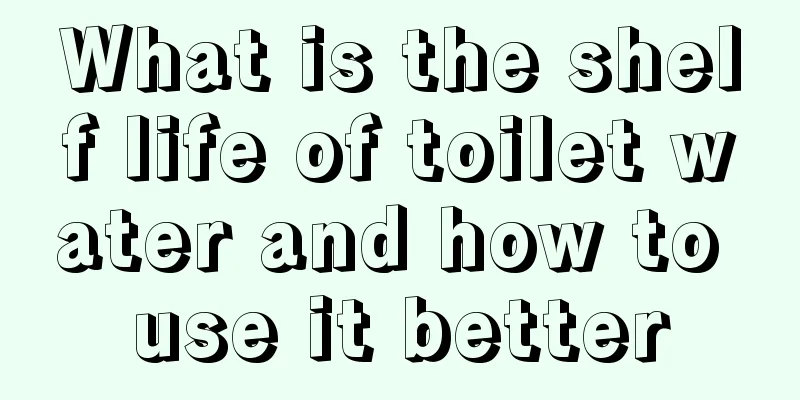 What is the shelf life of toilet water and how to use it better