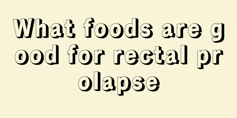 What foods are good for rectal prolapse