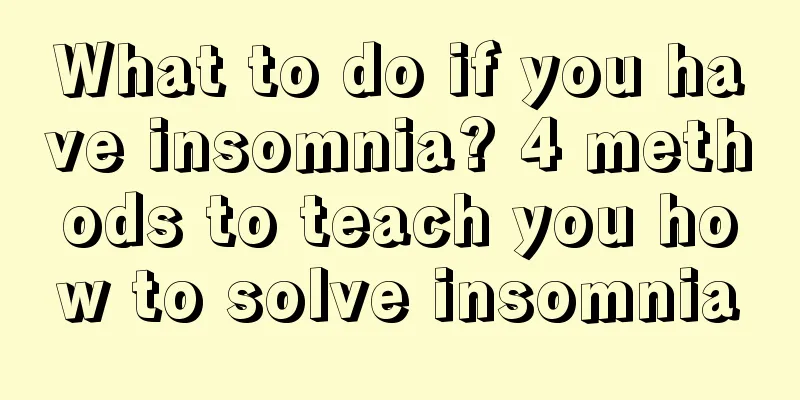 What to do if you have insomnia? 4 methods to teach you how to solve insomnia
