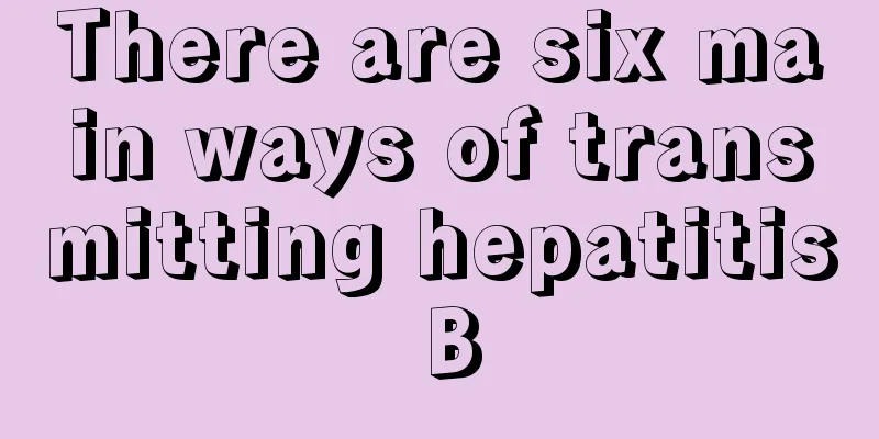 There are six main ways of transmitting hepatitis B