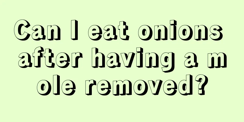 Can I eat onions after having a mole removed?