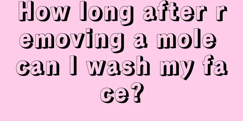How long after removing a mole can I wash my face?