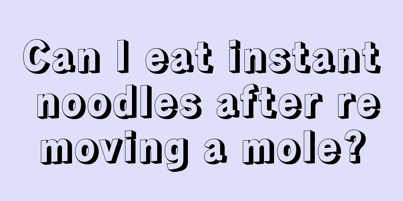 Can I eat instant noodles after removing a mole?