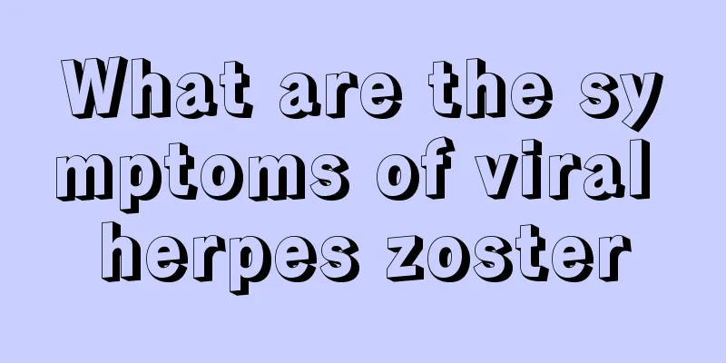 What are the symptoms of viral herpes zoster