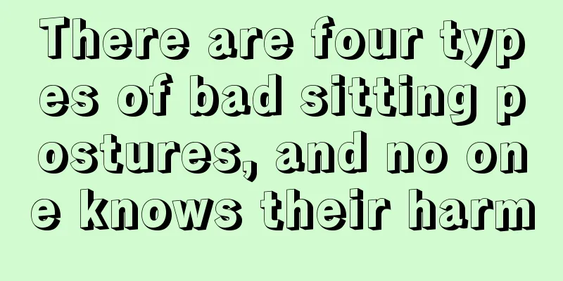 There are four types of bad sitting postures, and no one knows their harm