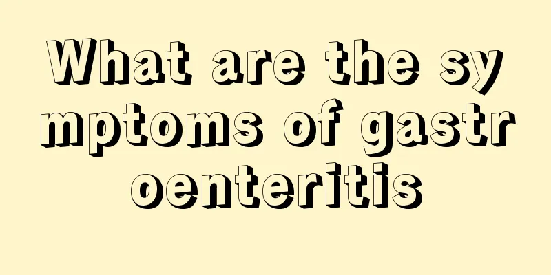 What are the symptoms of gastroenteritis