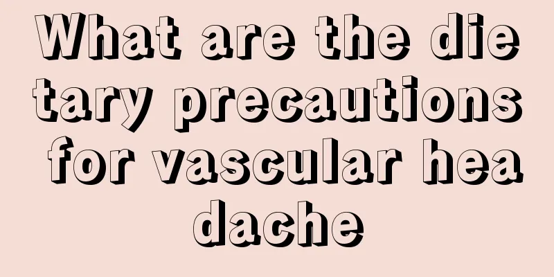 What are the dietary precautions for vascular headache