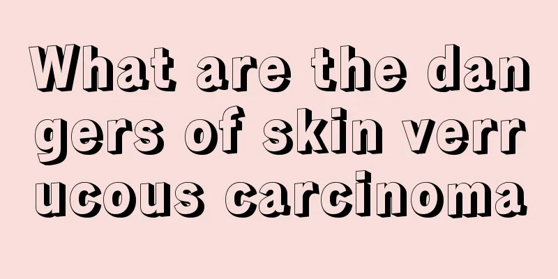 What are the dangers of skin verrucous carcinoma