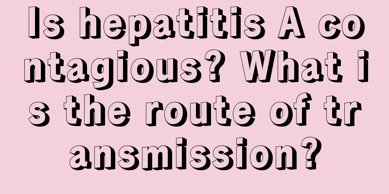 Is hepatitis A contagious? What is the route of transmission?