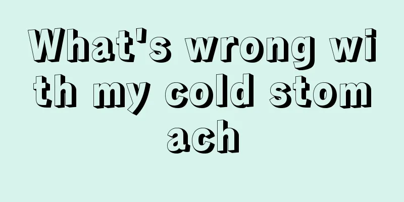What's wrong with my cold stomach