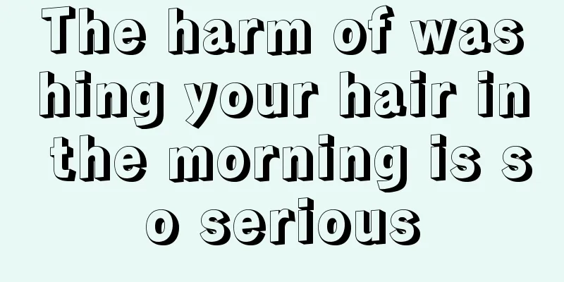 The harm of washing your hair in the morning is so serious